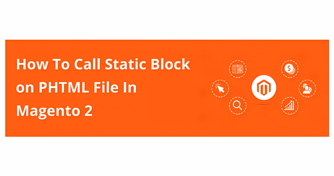 How To Call Static Block on PHTML File In Magento 2