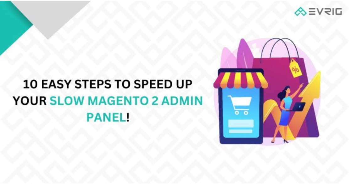 10 Easy Steps to Speed Up Your Slow Magento 2 Admin Panel!