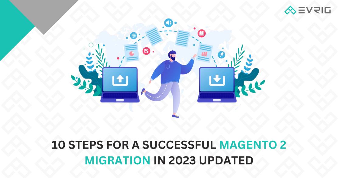 10 Steps for a Successful Magento 2 Migration in 2023 Updated