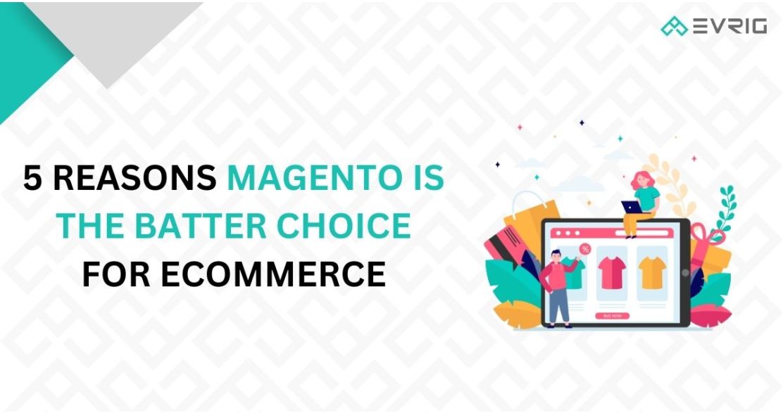 5 Reasons Magento is the Batter Choice for eCommerce