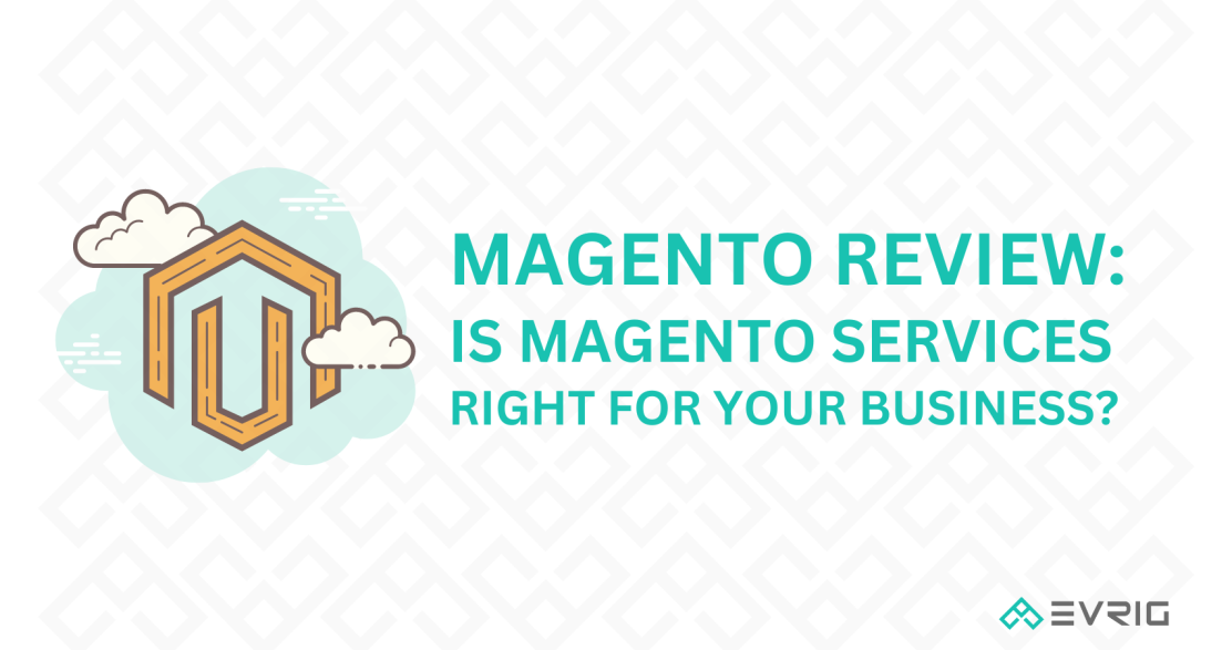 Magento Review: Is Magento Services Right for Your Business?
