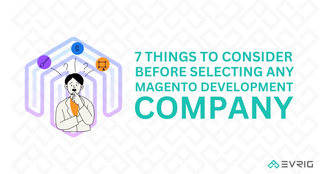 7 Key Factors for Choosing a Magento Development Company