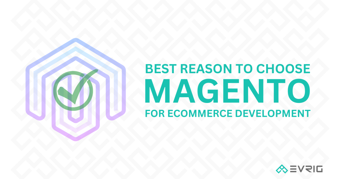 Best Reasons to Choose Magento for eCommerce Development by eCommerce Experts