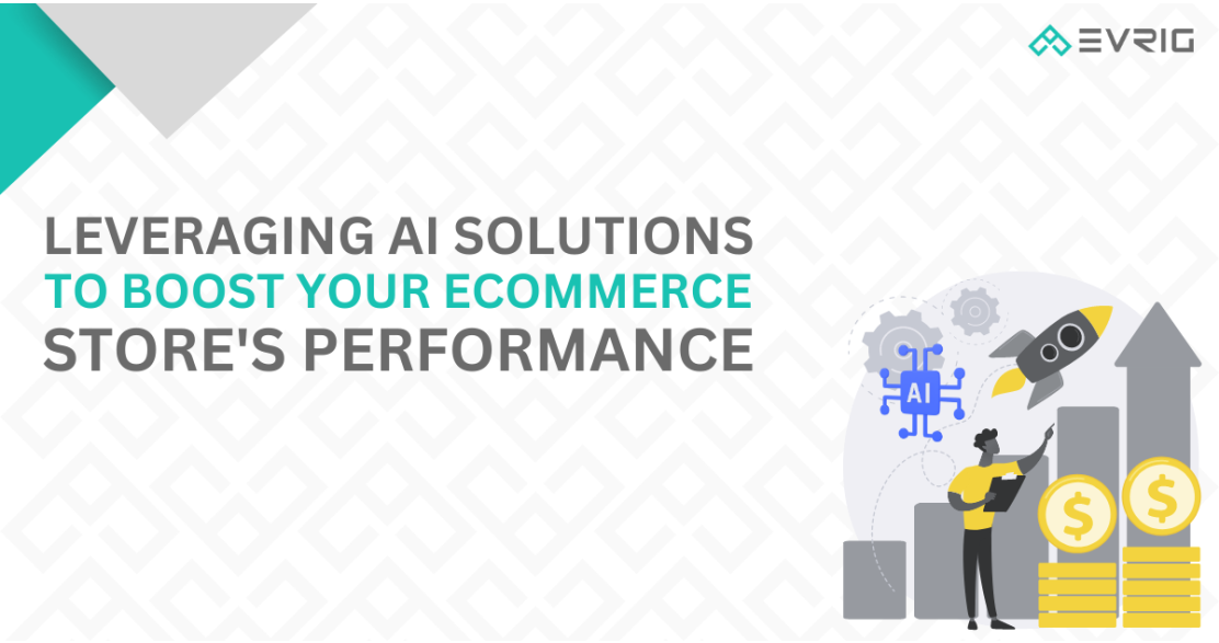 Leveraging AI Solutions to Boost Your E-commerce Store's Performance