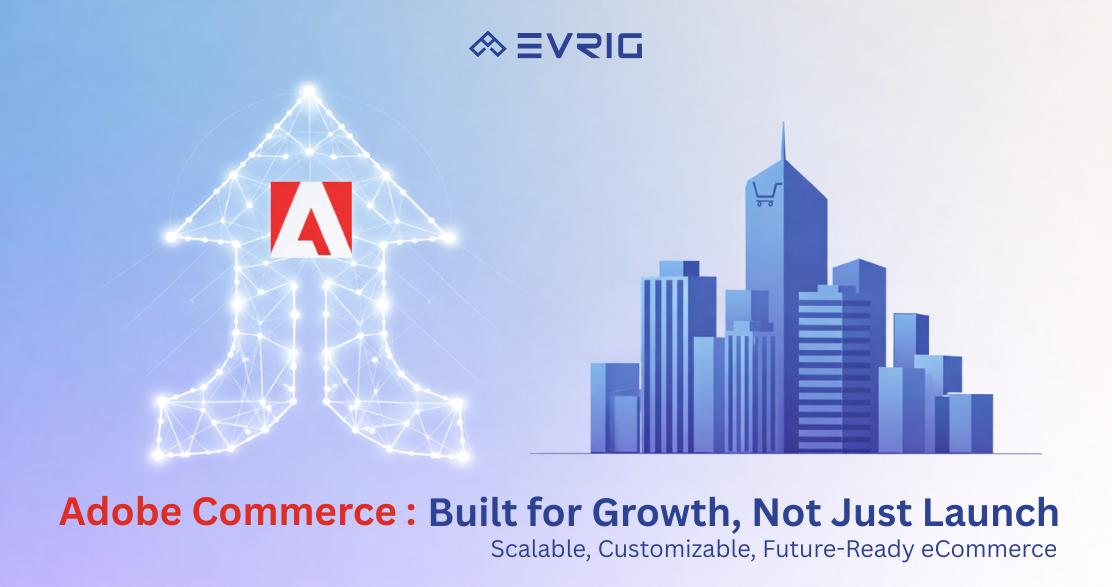 Adobe Commerce: Built for Growth, Not Just Launch