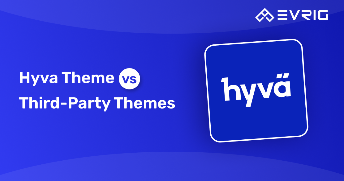 Hyvä Theme vs Third-Party Themes: Pros and Cons for Magento Stores
