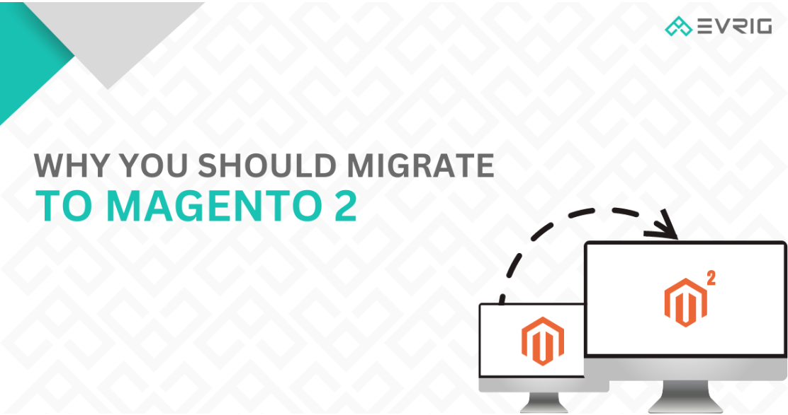 Why You Should Migrate to Magento 2