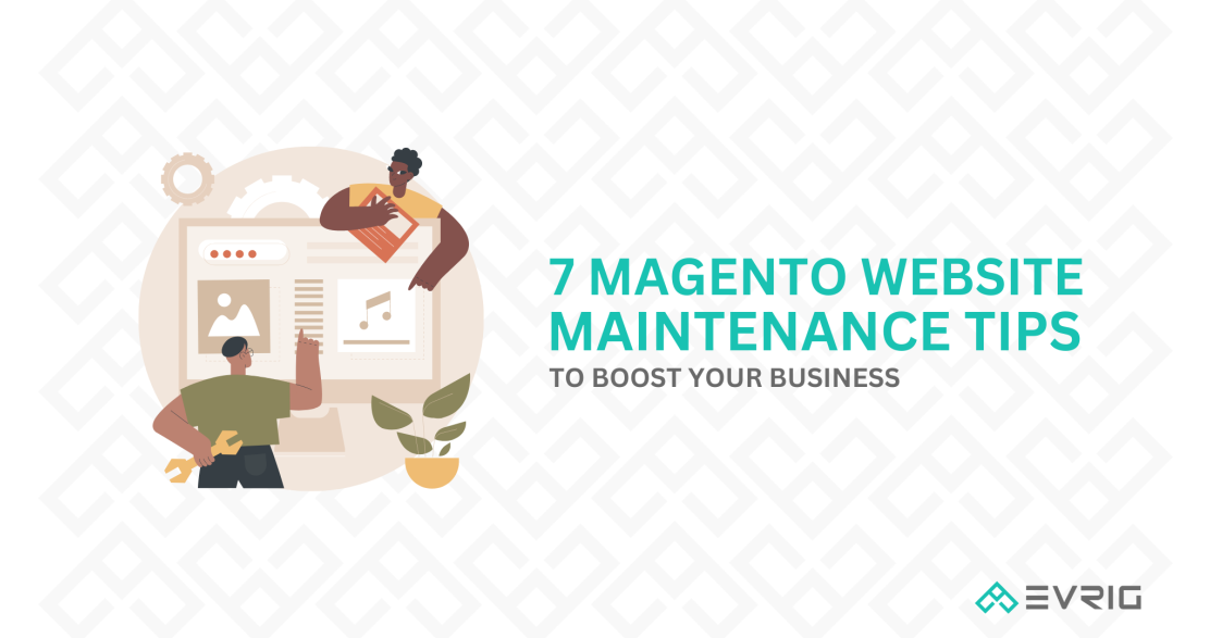 7 Magento website maintenance tips to boost your business