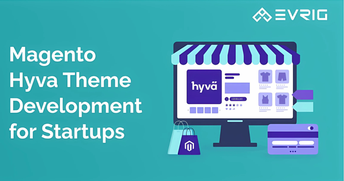 Magento Hyvä Theme Development for Startups: What You Need to Know