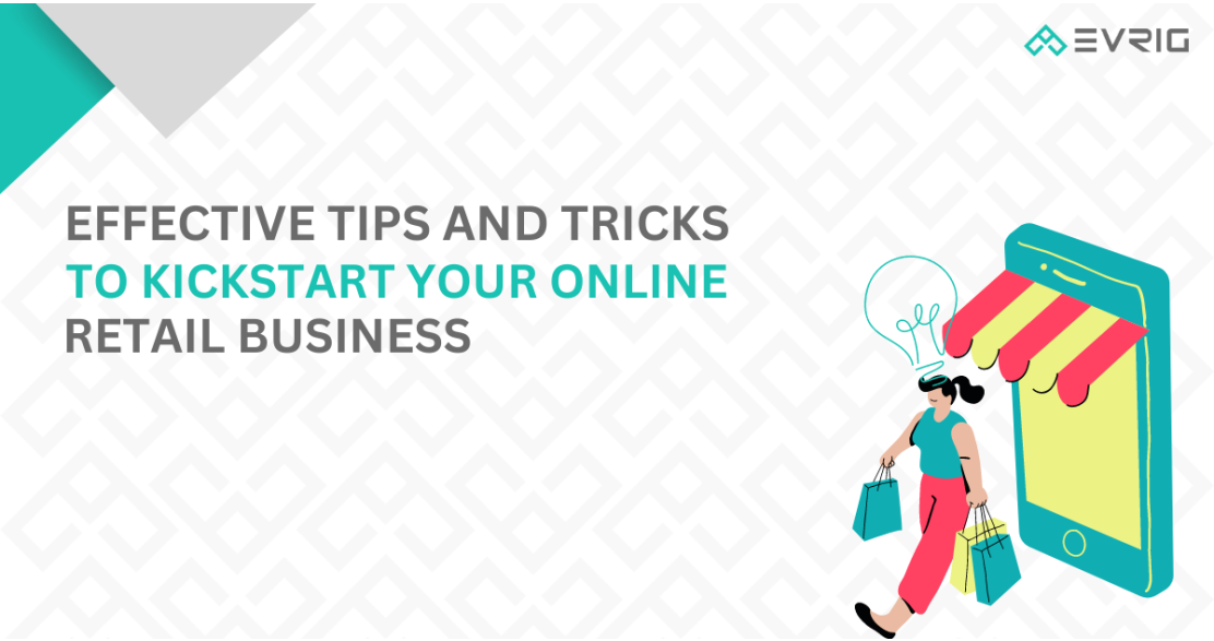 Tips and Tricks to Kickstart Your Online Retail Business