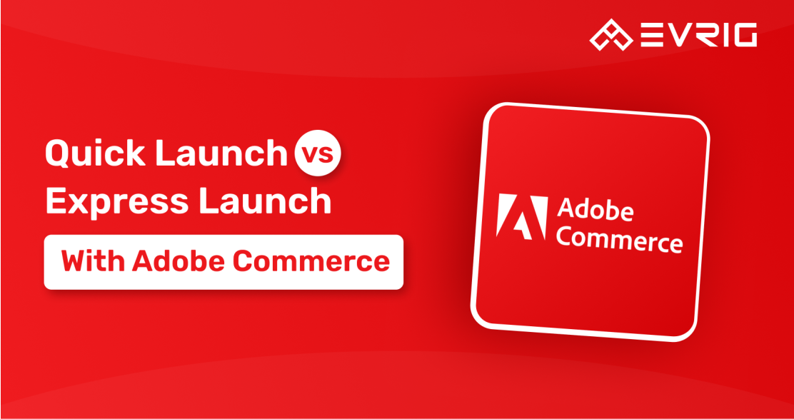 Quick Launch vs. Express Launch: Finding the Fastest Path to Live with Adobe Commerce