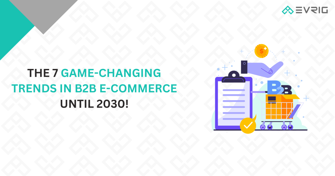 The 7 Game-Changing Trends in B2B eCommerce until 2030!