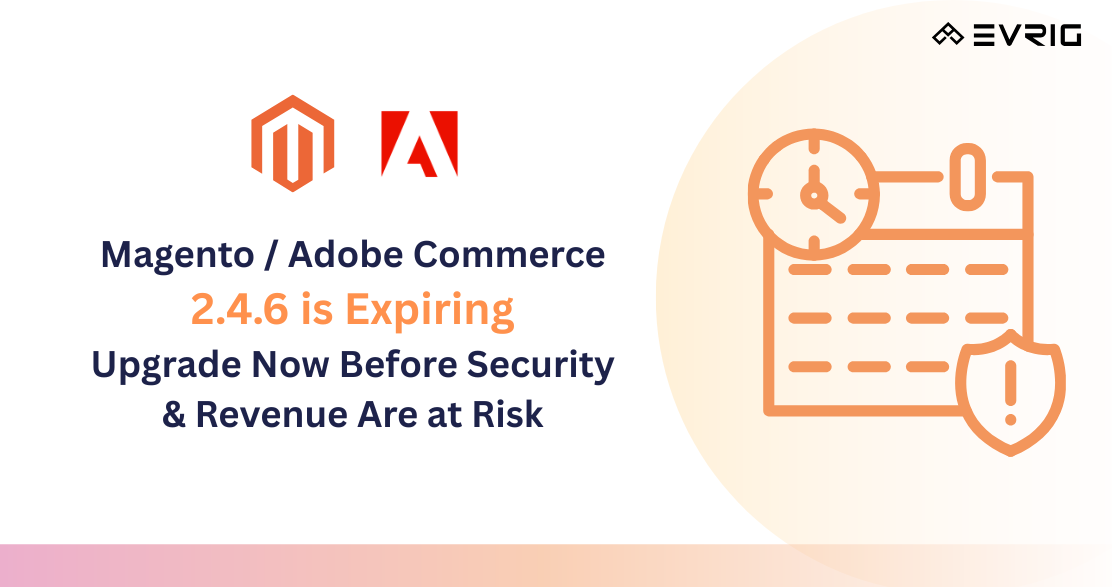 Magento / Adobe Commerce 2.4.6 Is Expiring: Upgrade Now Before Security & Revenue Are at Risk