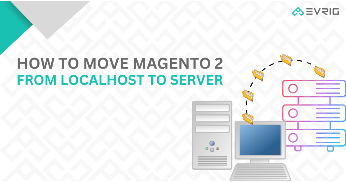 How To Move Magento 2 From Localhost To Server [In 8 Steps]