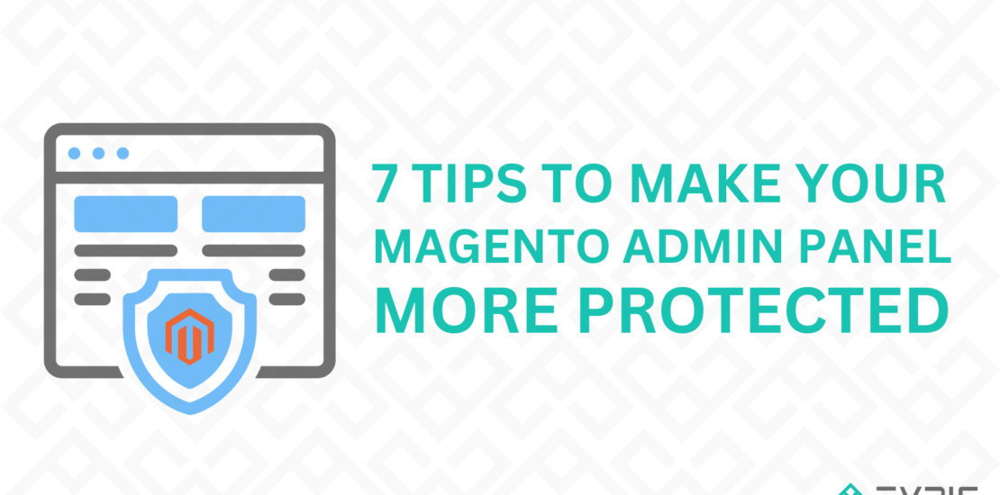Tips to Make your Magento Admin Panel More Protected