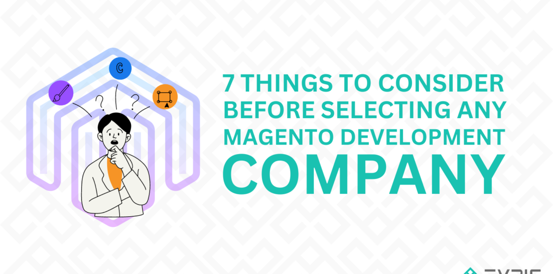 Things To Consider Before Selecting Any Magento Development Company