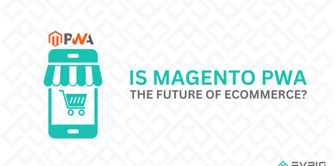 Is Magento PWA the Future of eCommerce