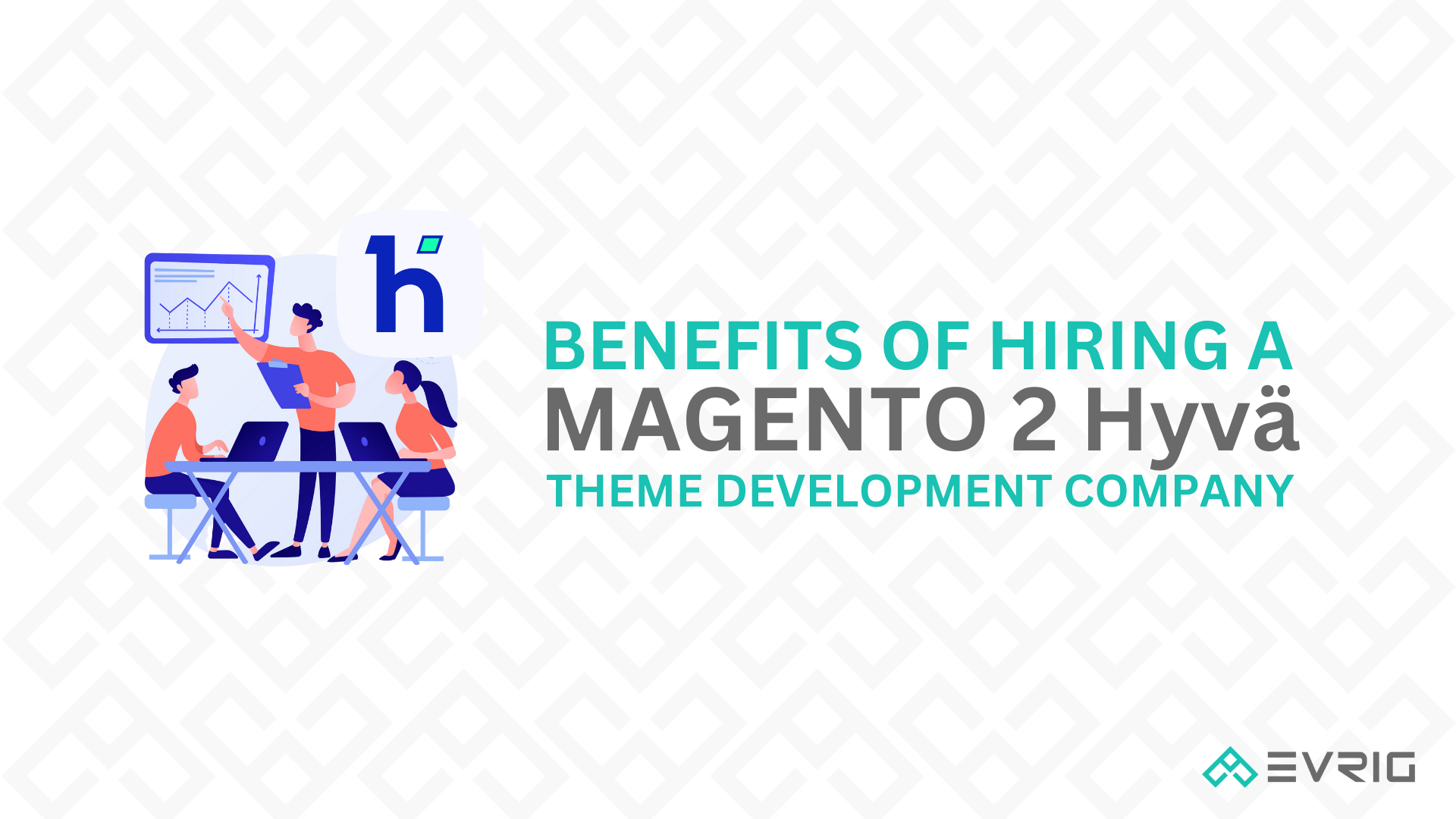 Benefits of Hiring a Magento 2 Hyvä Theme Development Company