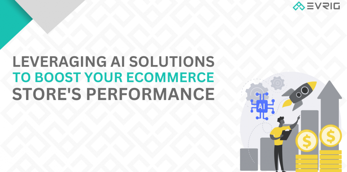 Leveraging AI Solutions to Boost Your E-commerce Store's Performance