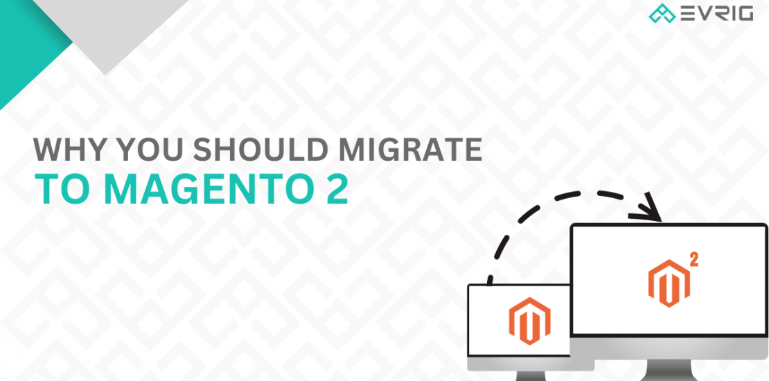 Why You Should Migrate to Magento 2