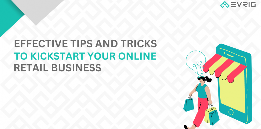 Tips and Tricks to Kickstart Your Online Retail Business