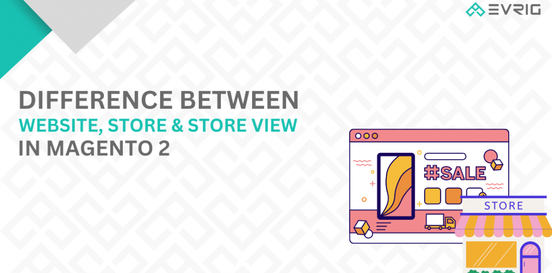 Difference Between Website, Store & Store View in Magento 2